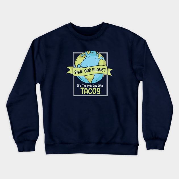 Save the Planet. It's the Only One with Tacos. Crewneck Sweatshirt by SLAG_Creative